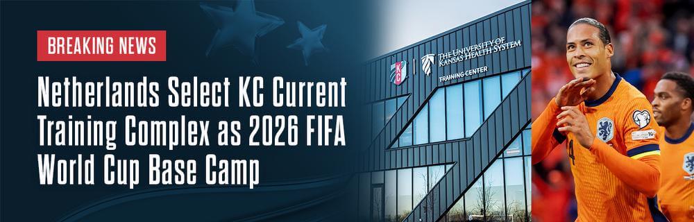 Breaking News Netherlands Select KC Current Training Complex as 2026 Fifa World Cup Base Camp Cover graphic.