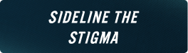 A graphic with text that says Sideline The Stigma representing a button.